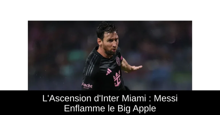 L'Ascension d'Inter Miami : Messi Enflamme le Big Apple
