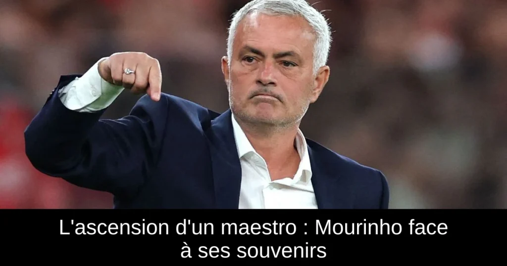 L'ascension d'un maestro : Mourinho face à ses souvenirs