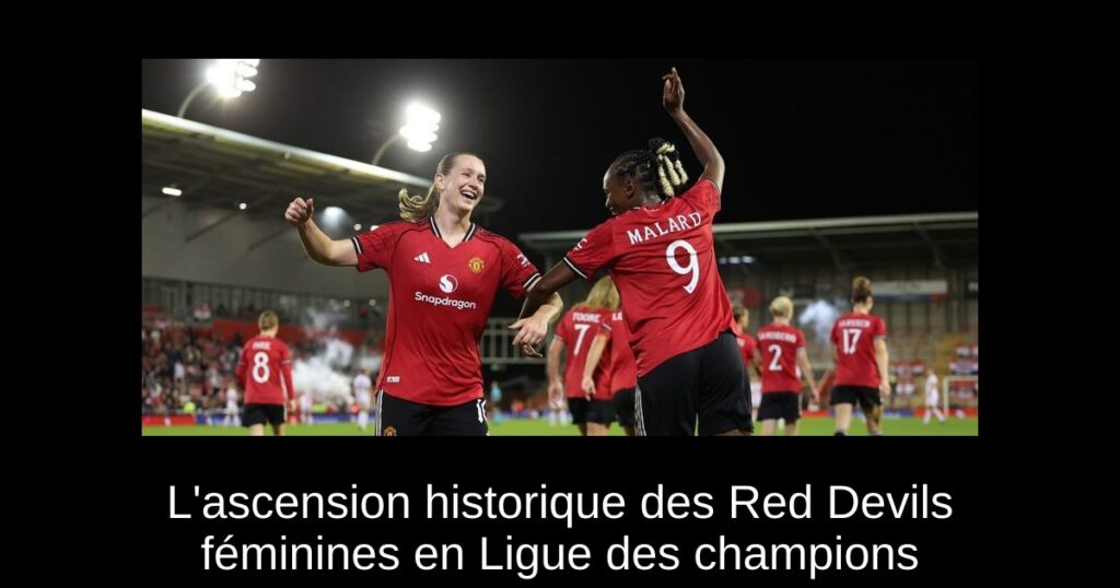 L'ascension historique des Red Devils féminines en Ligue des champions