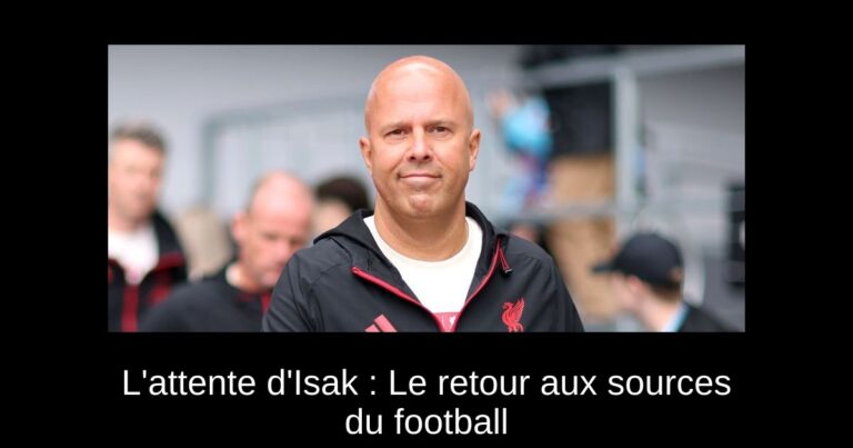 L'attente d'Isak : Le retour aux sources du football