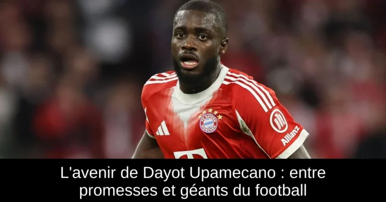 L'avenir de Dayot Upamecano : entre promesses et géants du football