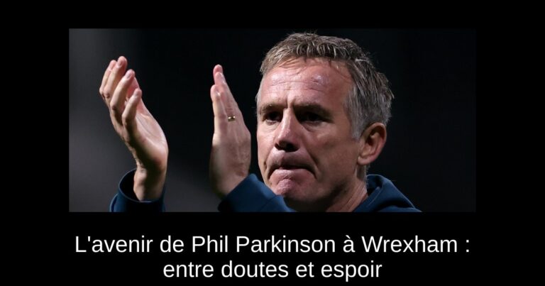 L'avenir de Phil Parkinson à Wrexham : entre doutes et espoir