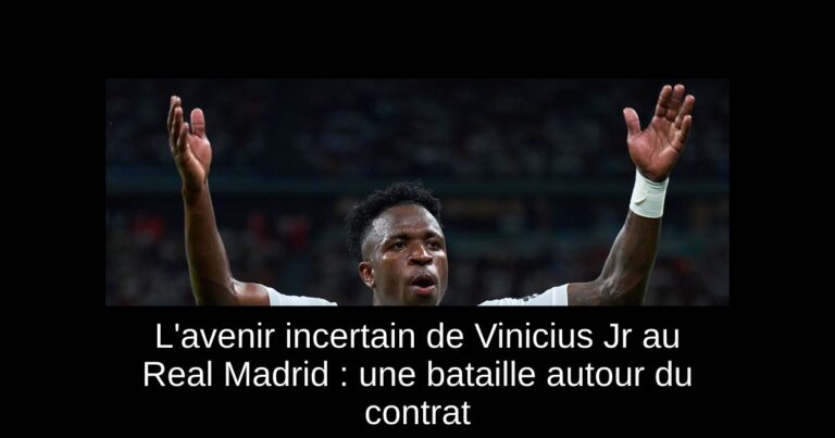 L'avenir incertain de Vinicius Jr au Real Madrid : une bataille autour du contrat
