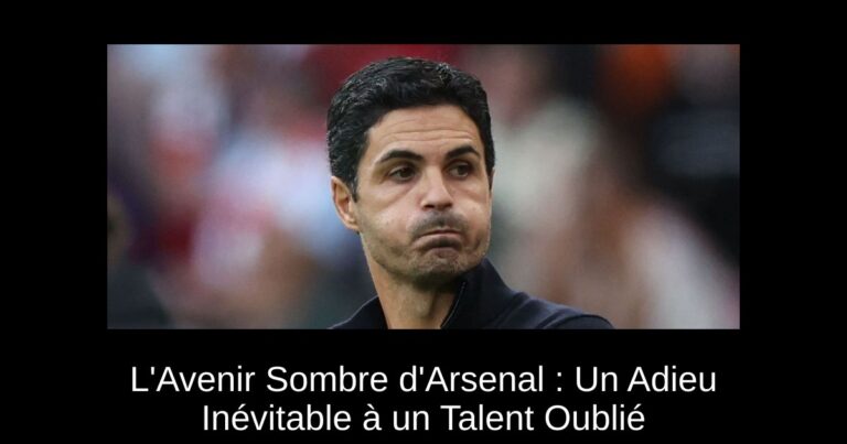 L'Avenir Sombre d'Arsenal : Un Adieu Inévitable à un Talent Oublié