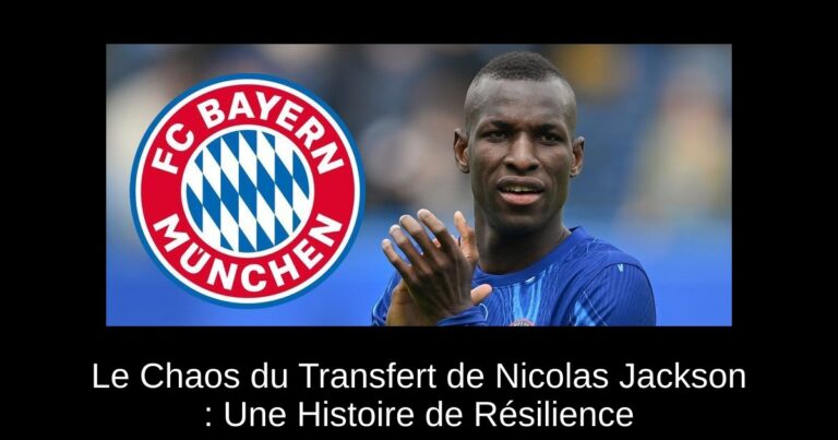 Le Chaos du Transfert de Nicolas Jackson : Une Histoire de Résilience