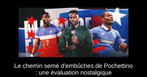 Le chemin semé d’embûches de Pochettino : une évaluation nostalgique