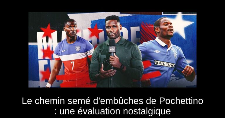 Le chemin semé d'embûches de Pochettino : une évaluation nostalgique