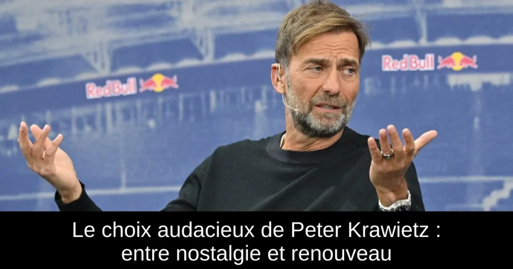 Le choix audacieux de Peter Krawietz : entre nostalgie et renouveau