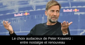 Le choix audacieux de Peter Krawietz : entre nostalgie et renouveau