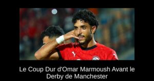 Le Coup Dur d&rsquo;Omar Marmoush Avant le Derby de Manchester
