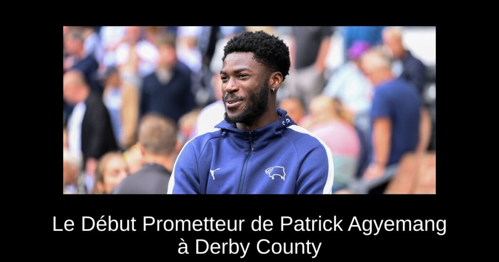 Le Début Prometteur de Patrick Agyemang à Derby County