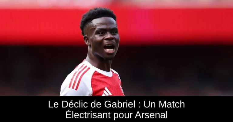 Le Déclic de Gabriel : Un Match Électrisant pour Arsenal