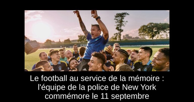 Le football au service de la mémoire : l'équipe de la police de New York commémore le 11 septembre