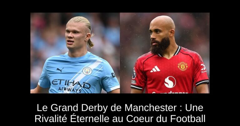Le Grand Derby de Manchester : Une Rivalité Éternelle au Coeur du Football