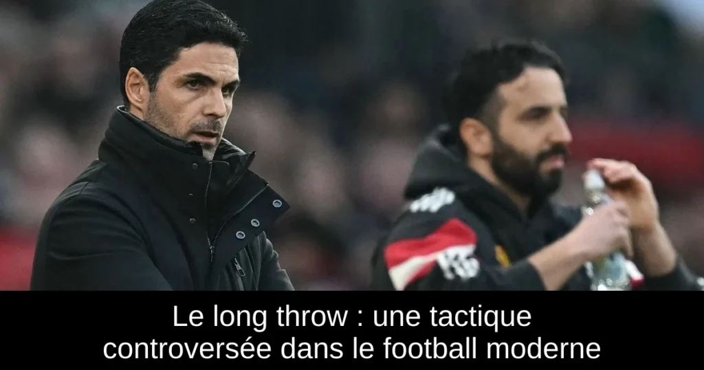 Le long throw : une tactique controversée dans le football moderne