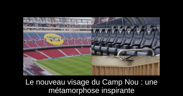 Le nouveau visage du Camp Nou : une métamorphose inspirante