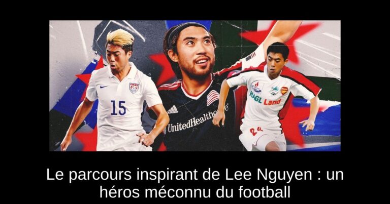 Le parcours inspirant de Lee Nguyen : un héros méconnu du football