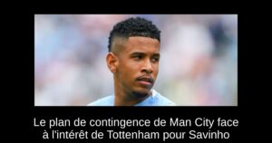 Le plan de contingence de Man City face à l&rsquo;intérêt de Tottenham pour Savinho