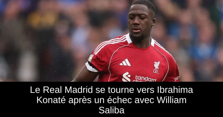 Le Real Madrid se tourne vers Ibrahima Konaté après un échec avec William Saliba