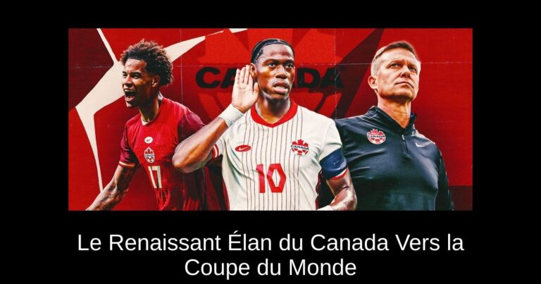 Le Renaissant Élan du Canada Vers la Coupe du Monde