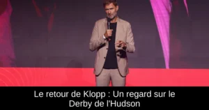 Le retour de Klopp : Un regard sur le Derby de l&rsquo;Hudson