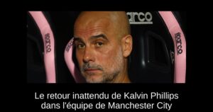 Le retour inattendu de Kalvin Phillips dans l&rsquo;équipe de Manchester City
