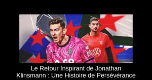 Le Retour Inspirant de Jonathan Klinsmann : Une Histoire de Persévérance