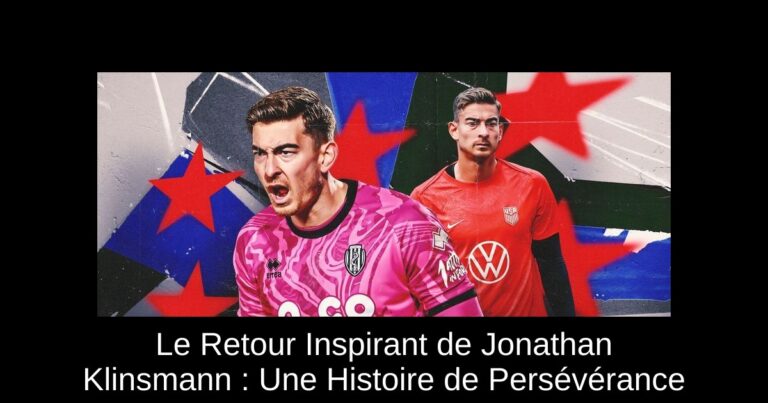 Le Retour Inspirant de Jonathan Klinsmann : Une Histoire de Persévérance