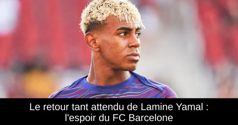 Le retour tant attendu de Lamine Yamal : l'espoir du FC Barcelone