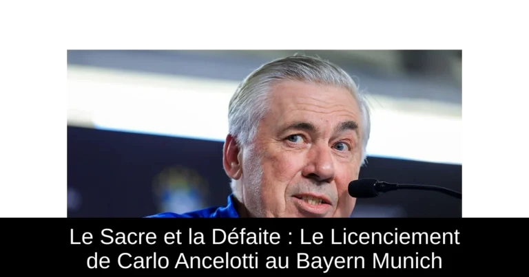 Le Sacre et la Défaite : Le Licenciement de Carlo Ancelotti au Bayern Munich
