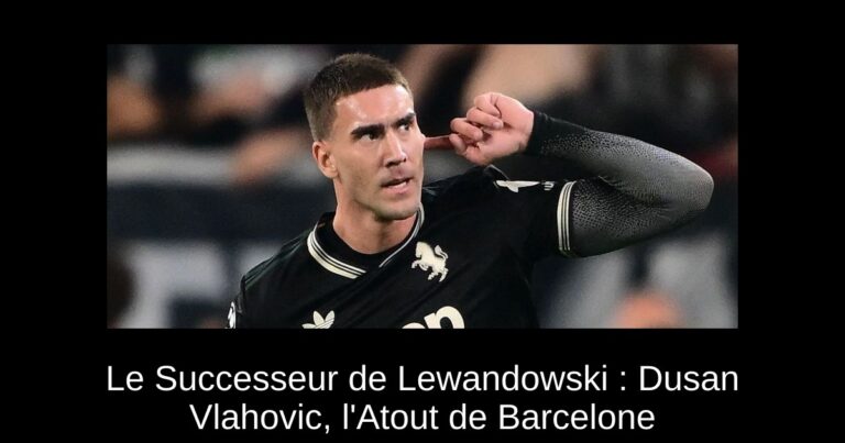Le Successeur de Lewandowski : Dusan Vlahovic, l'Atout de Barcelone