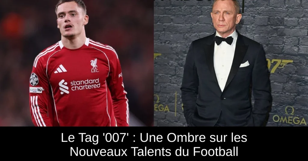 Le Tag '007' : Une Ombre sur les Nouveaux Talents du Football