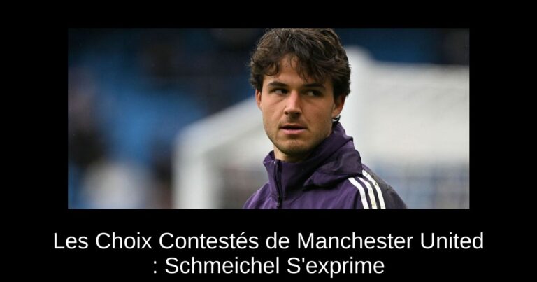 Les Choix Contestés de Manchester United : Schmeichel S'exprime