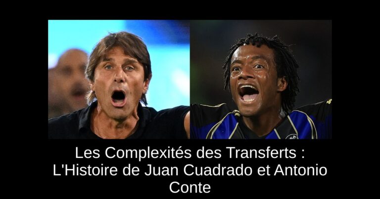Les Complexités des Transferts : L'Histoire de Juan Cuadrado et Antonio Conte