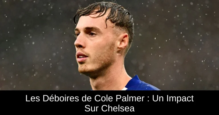 Les Déboires de Cole Palmer : Un Impact Sur Chelsea