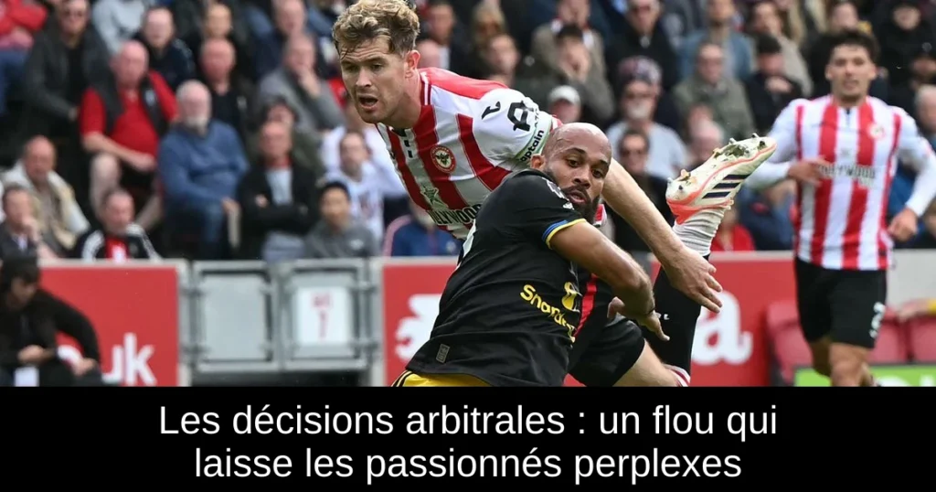 Les décisions arbitrales : un flou qui laisse les passionnés perplexes