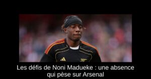 Les défis de Noni Madueke : une absence qui pèse sur Arsenal