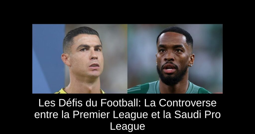 Les Défis du Football: La Controverse entre la Premier League et la Saudi Pro League