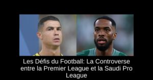 Les Défis du Football: La Controverse entre la Premier League et la Saudi Pro League