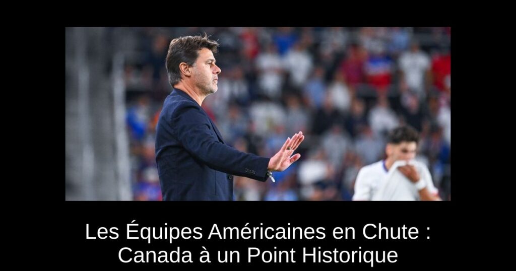 Les Équipes Américaines en Chute : Canada à un Point Historique