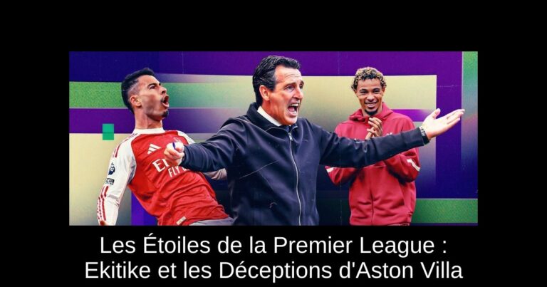 Les Étoiles de la Premier League : Ekitike et les Déceptions d'Aston Villa