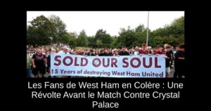 Les Fans de West Ham en Colère : Une Révolte Avant le Match Contre Crystal Palace