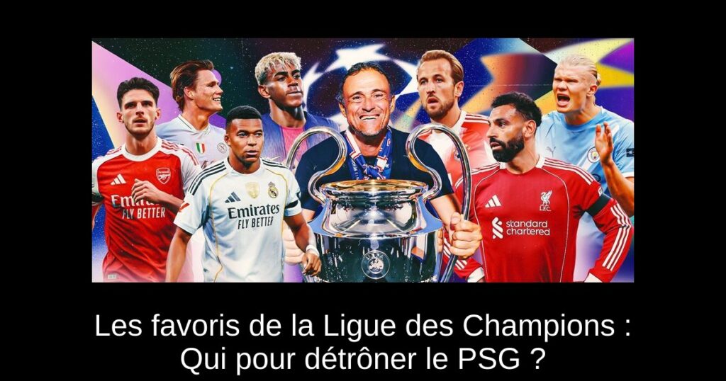 Les favoris de la Ligue des Champions : Qui pour détrôner le PSG ?