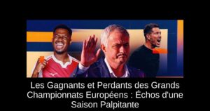 Les Gagnants et Perdants des Grands Championnats Européens : Échos d&rsquo;une Saison Palpitante