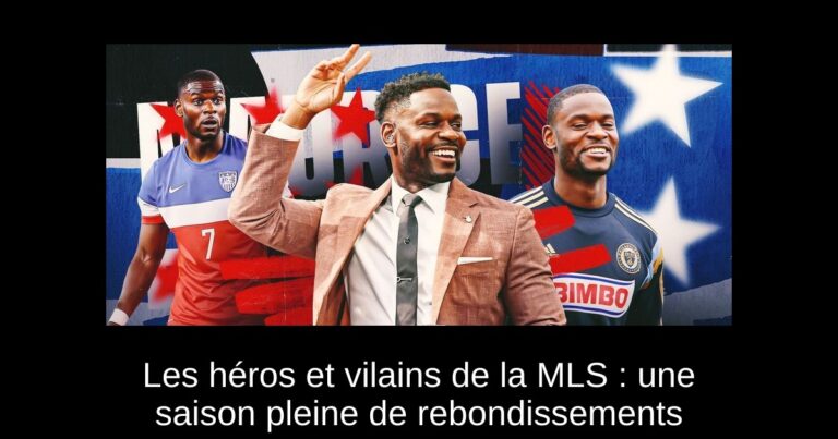 Les héros et vilains de la MLS : une saison pleine de rebondissements