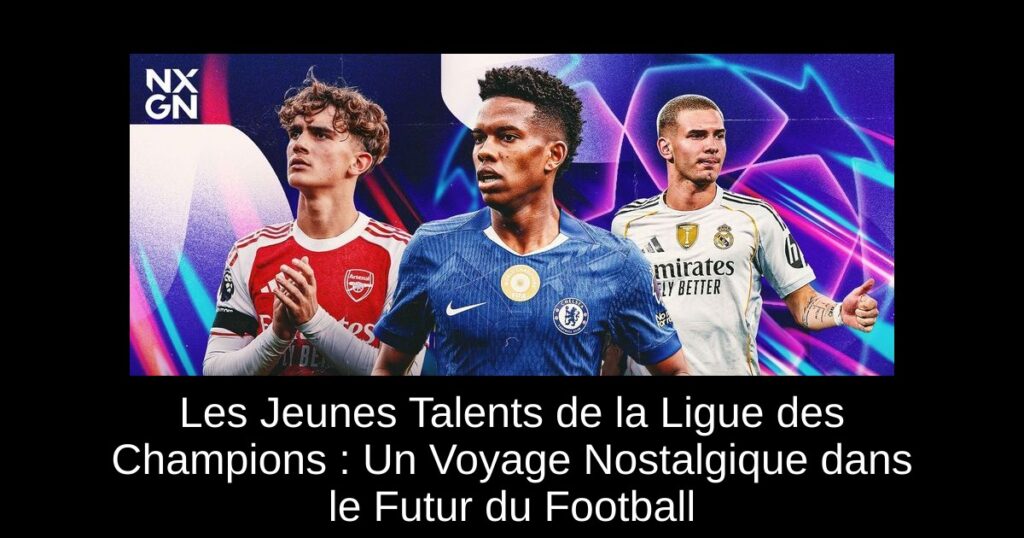 Les Jeunes Talents de la Ligue des Champions : Un Voyage Nostalgique dans le Futur du Football