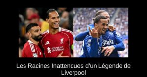Les Racines Inattendues d&rsquo;un Légende de Liverpool