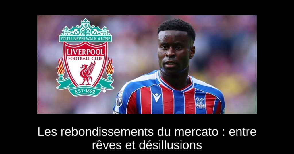 Les rebondissements du mercato : entre rêves et désillusions