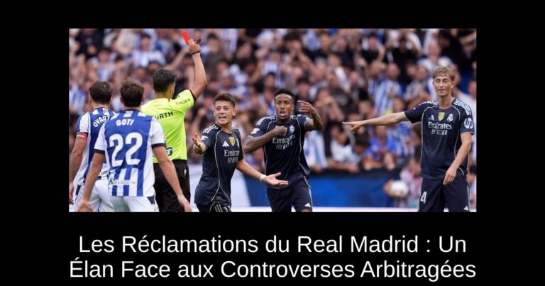 Les Réclamations du Real Madrid : Un Élan Face aux Controverses Arbitragées