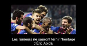 Les rumeurs ne sauront ternir l&rsquo;héritage d&rsquo;Éric Abidal